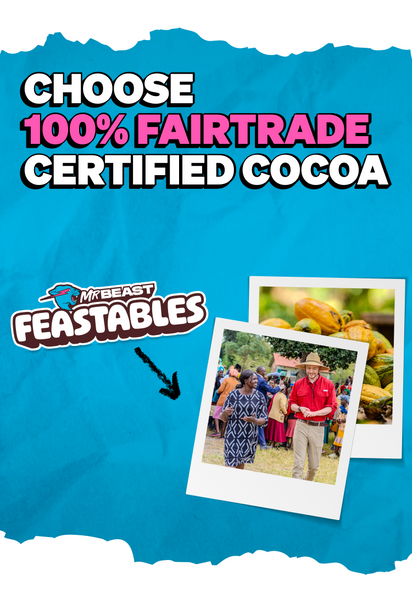 MR BEAST FEASTABLES - CHOOSE 100% FAIRTRADE CERTIFIED COCOA.